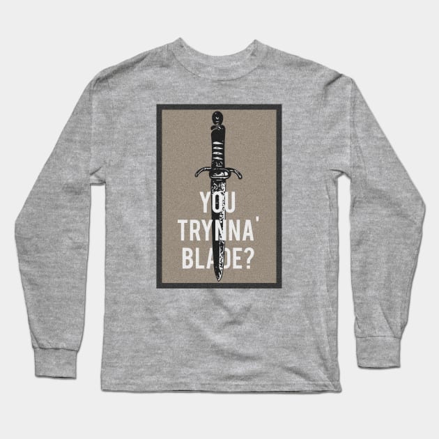 "You Trynna' Blade?" Long Sleeve T-Shirt by kalebsnow